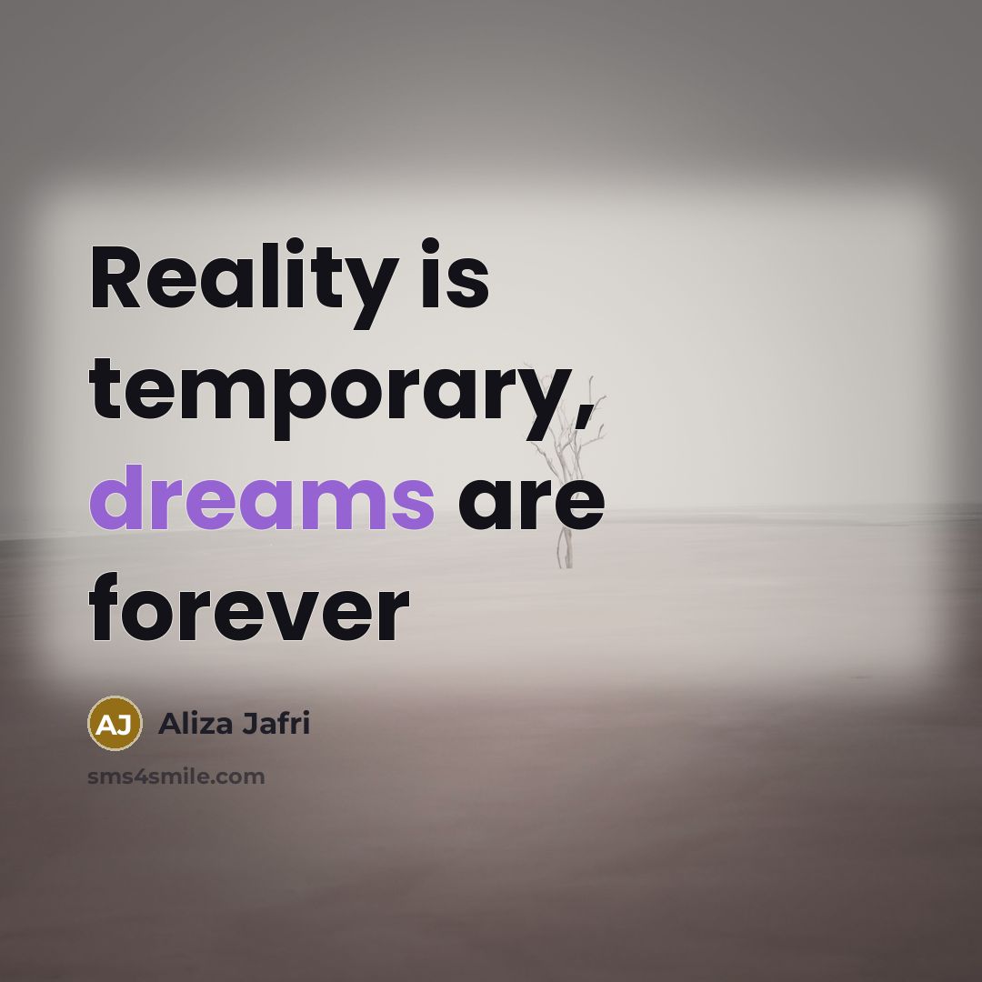 “Reality is temporary, dreams are forever…” quote by Aliza Jafri