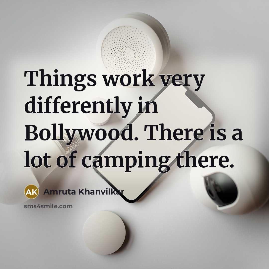 “Things work very differently in Bollywood. There is a lot of camping there.” quote by Amruta Khanvilkar