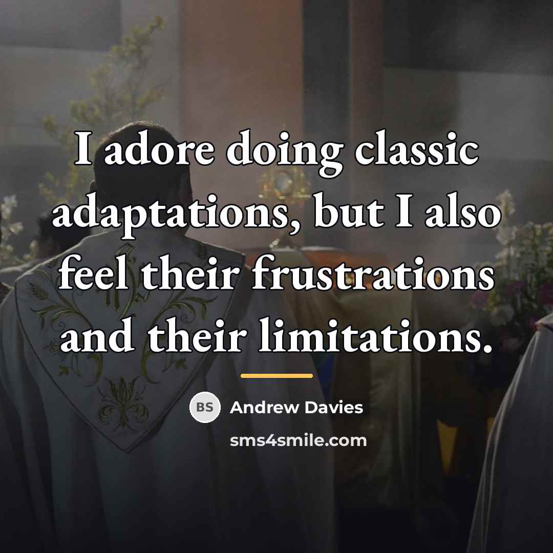 “I adore doing classic adaptations, but I also feel their…” quote by Andrew Davies