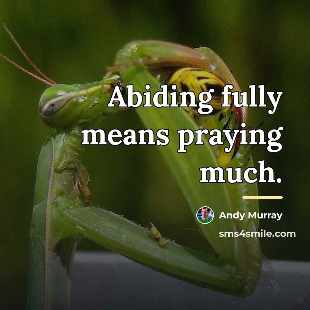 “Abiding fully means praying much.…” quote by Andy Murray