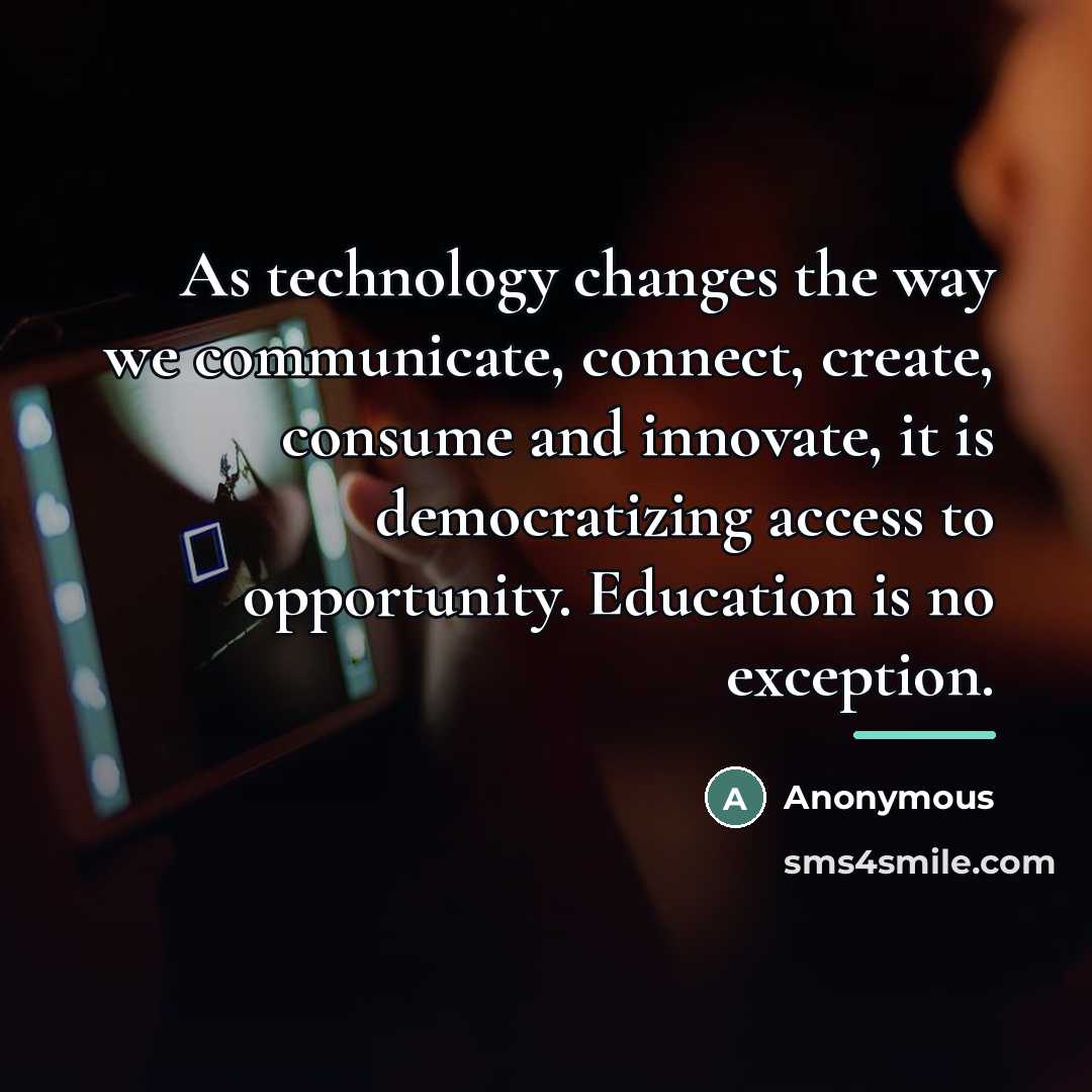 “As technology changes the way we communicate, connect, create, consume…” quote by Anonymous