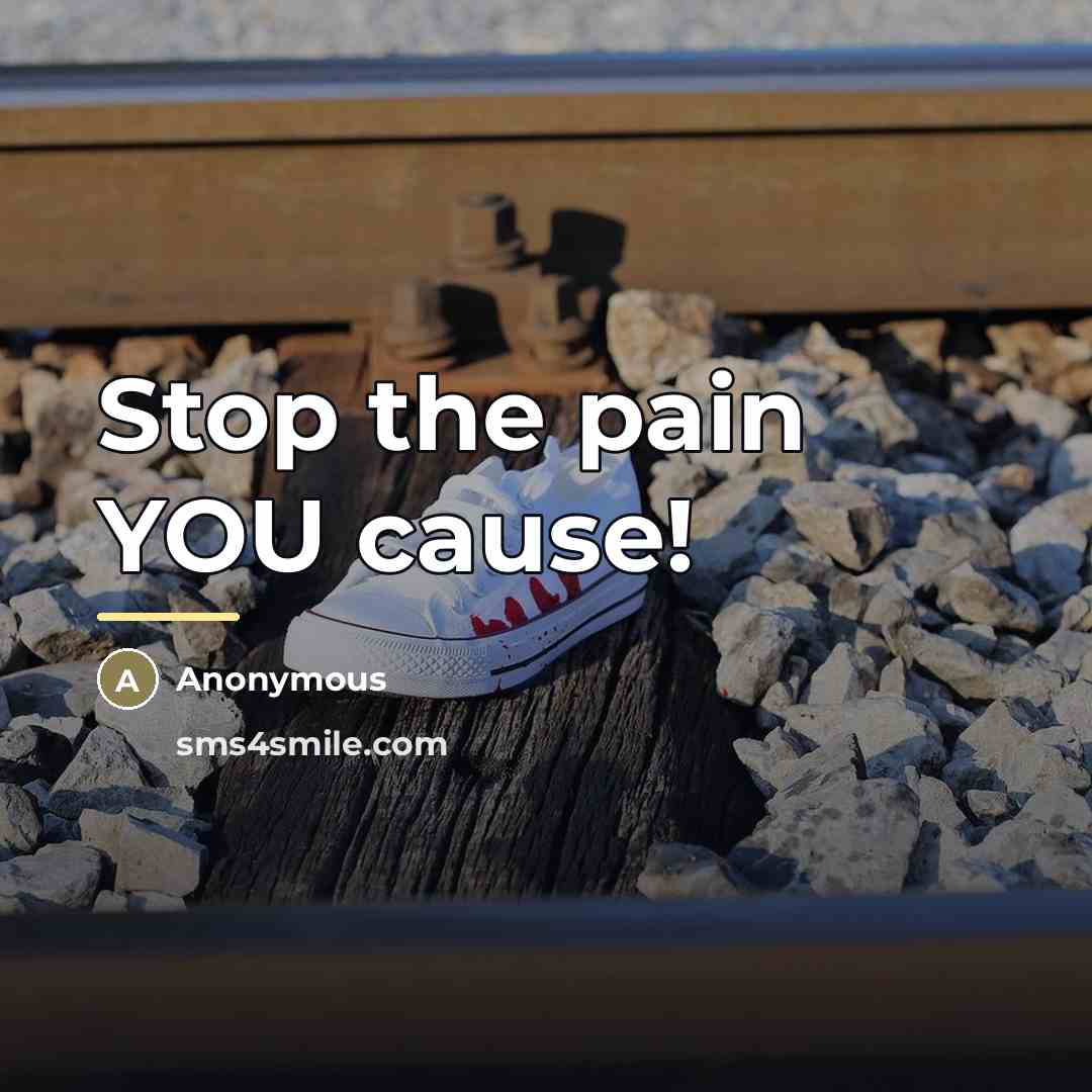 “Stop the pain YOU cause!…” quote by Anonymous