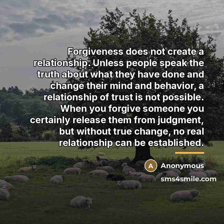 “Forgiveness does not create a relationship. Unless people speak the…” quote by Anonymous