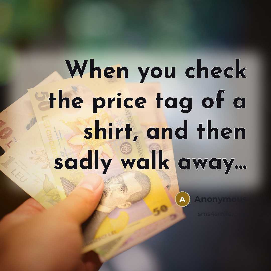 “When you check the price tag of a shirt, and…” quote by Anonymous