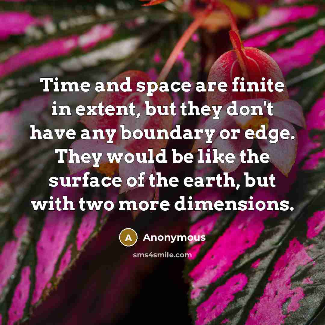 “Time and space are finite in extent, but they don't…” quote by Anonymous