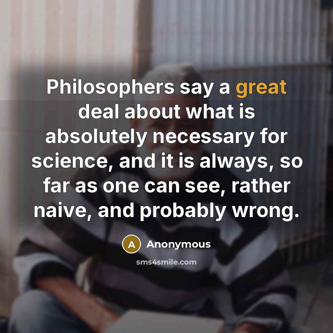 “Philosophers say a great deal about what is absolutely necessary…” quote by Anonymous
