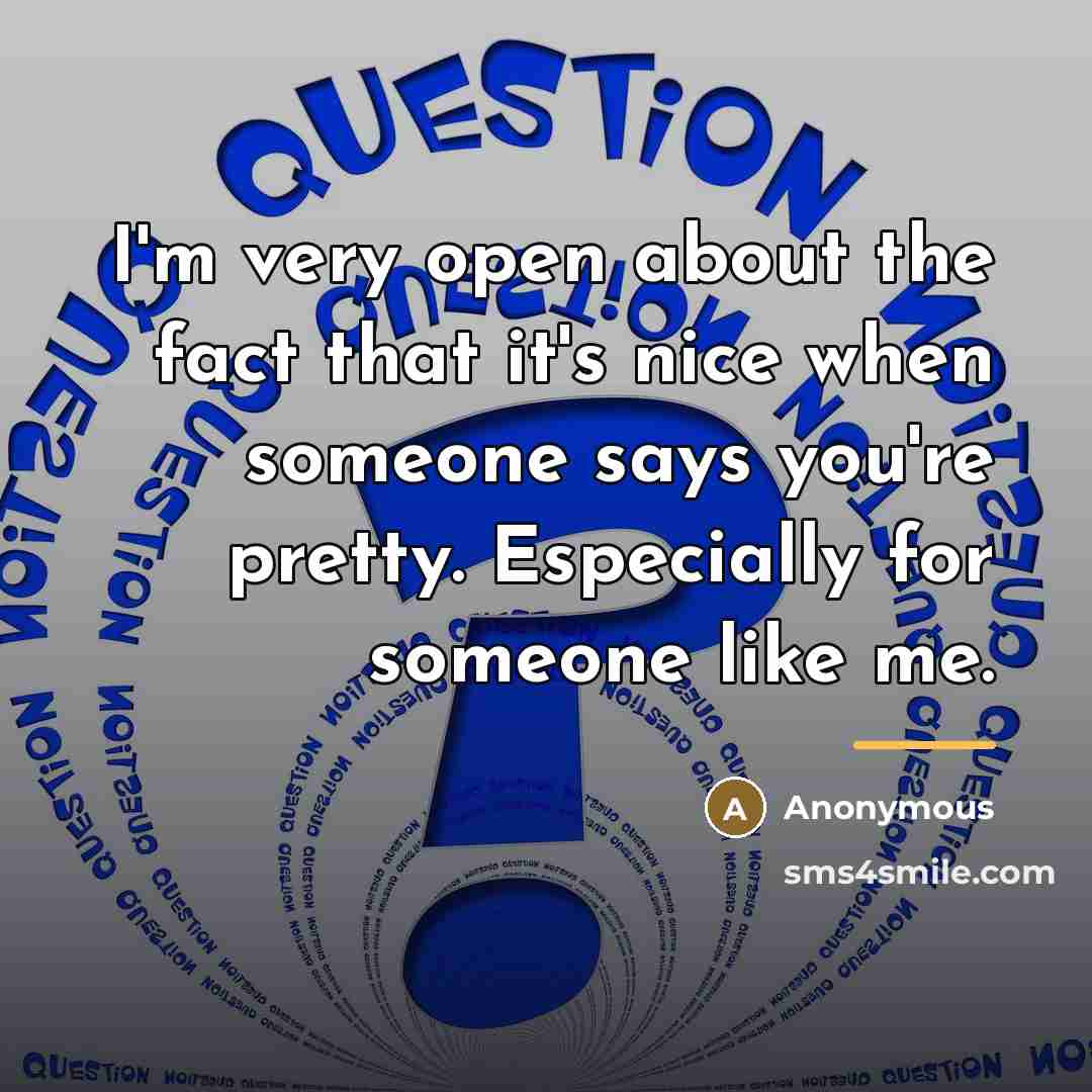 “I'm very open about the fact that it's nice when…” quote by Anonymous