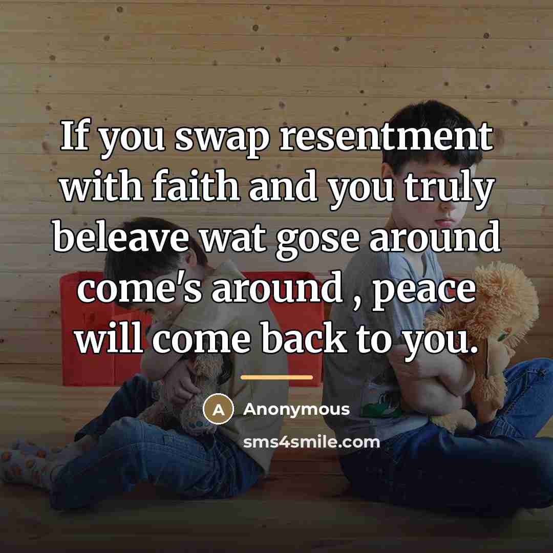 “If you swap resentment with faith and you truly beleave…” quote by Anonymous