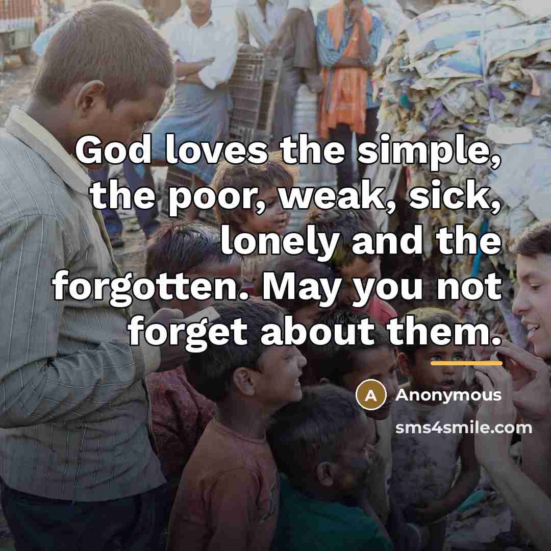“God loves the simple, the poor, weak, sick, lonely and…” quote by Anonymous
