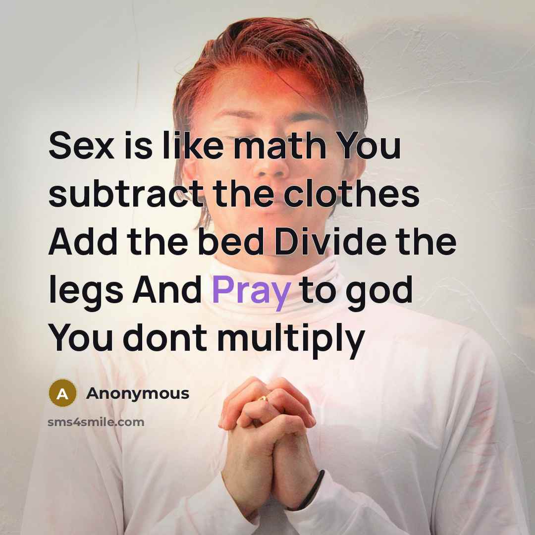 “Sex is like math You subtract the clothes Add the…” quote by Anonymous