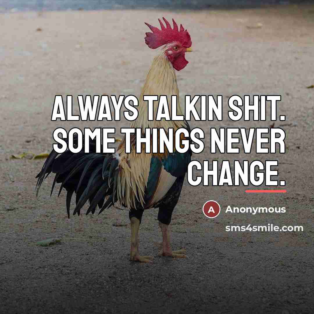 “Always talkin shit. Some things never change.…” quote by Anonymous
