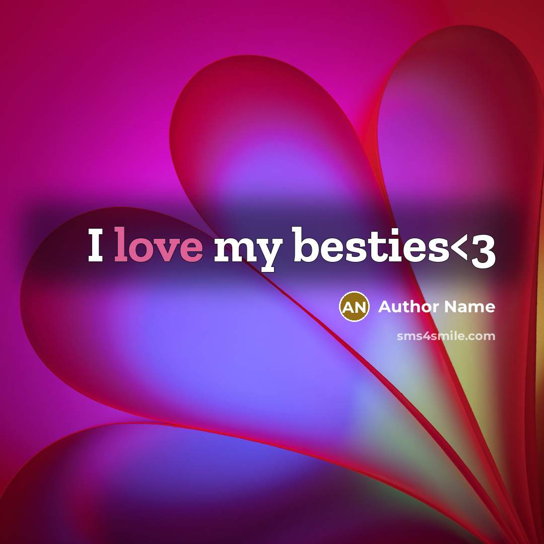 “I love my besties” quote by Author Name