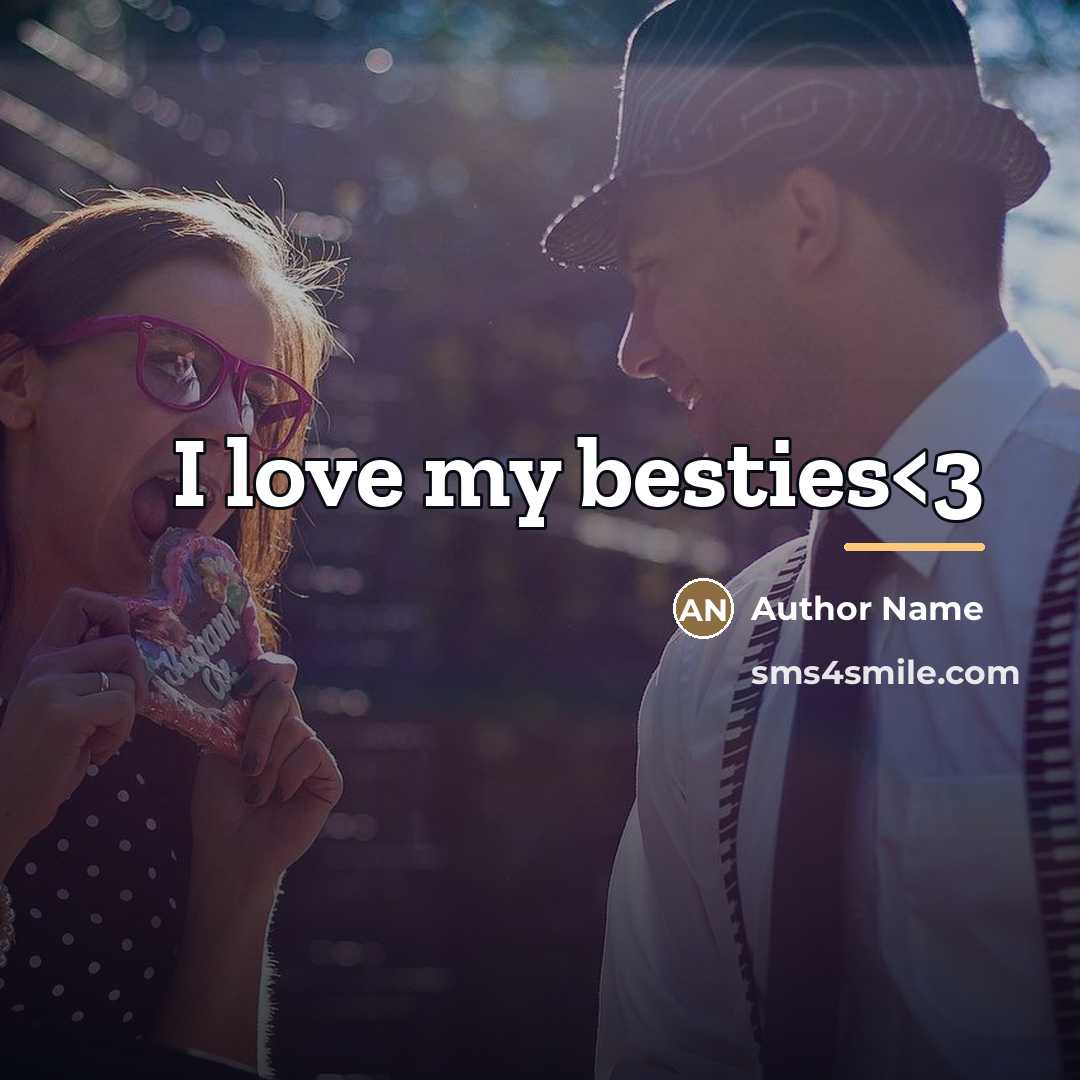 “I love my besties…” quote by Author Name