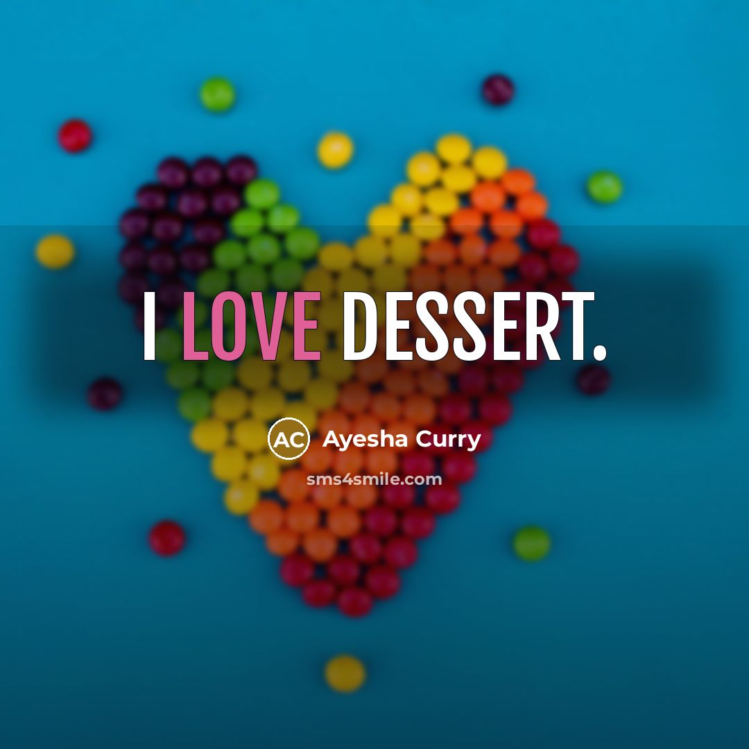 “I love dessert.…” quote by Ayesha Curry