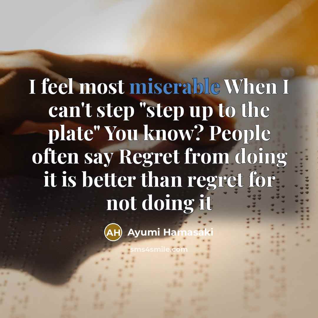 “I feel most miserable When I can't step "step up…” quote by Ayumi Hamasaki