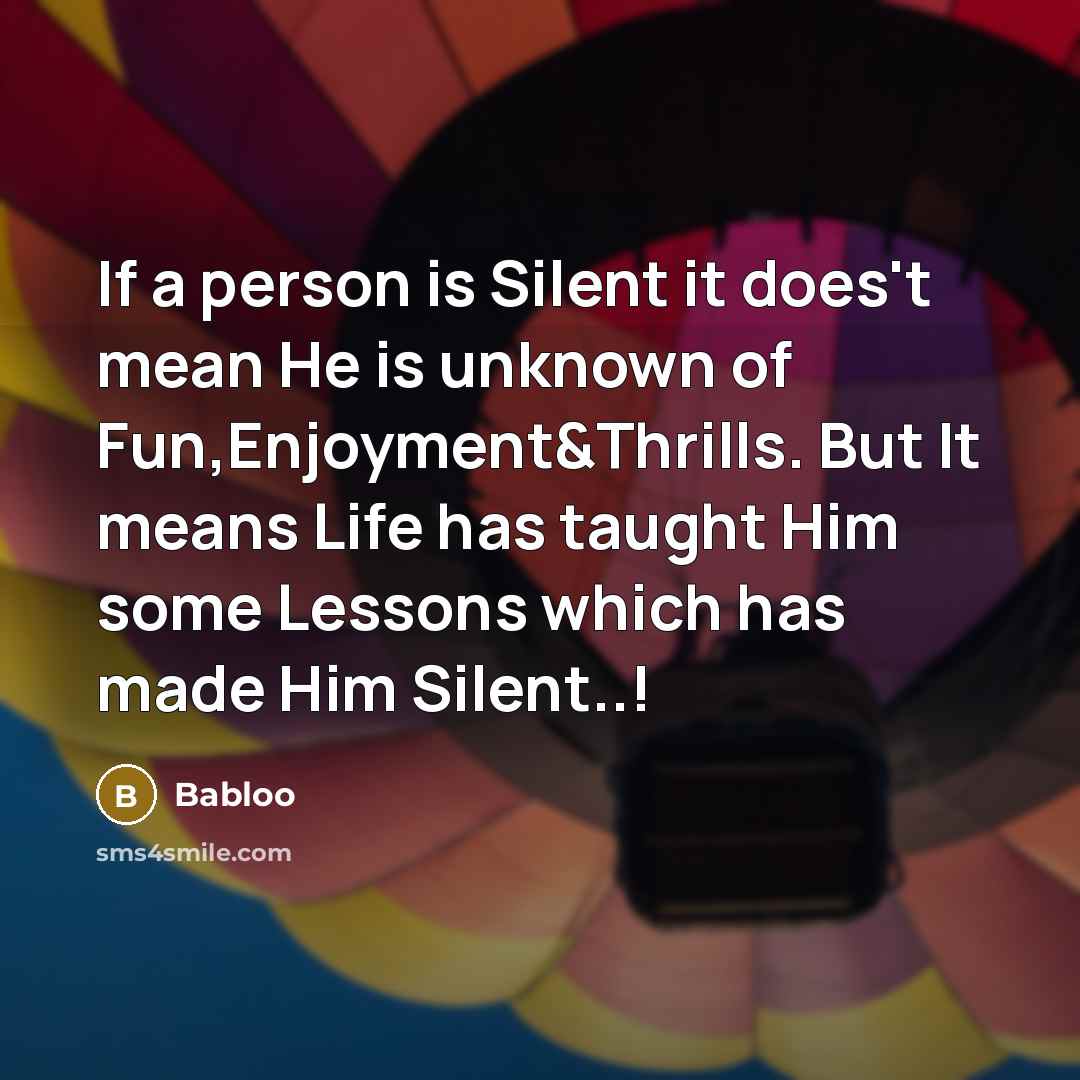 “If a person is Silent it does't mean He is…” quote by Babloo