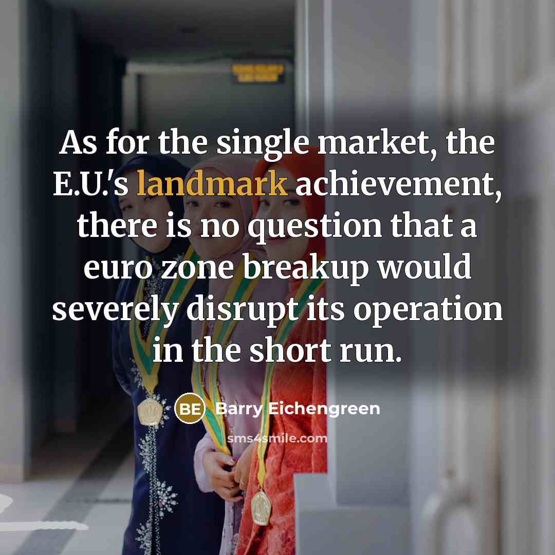 “As for the single market, the E.U.'s landmark achievement, there…” quote by Barry Eichengreen