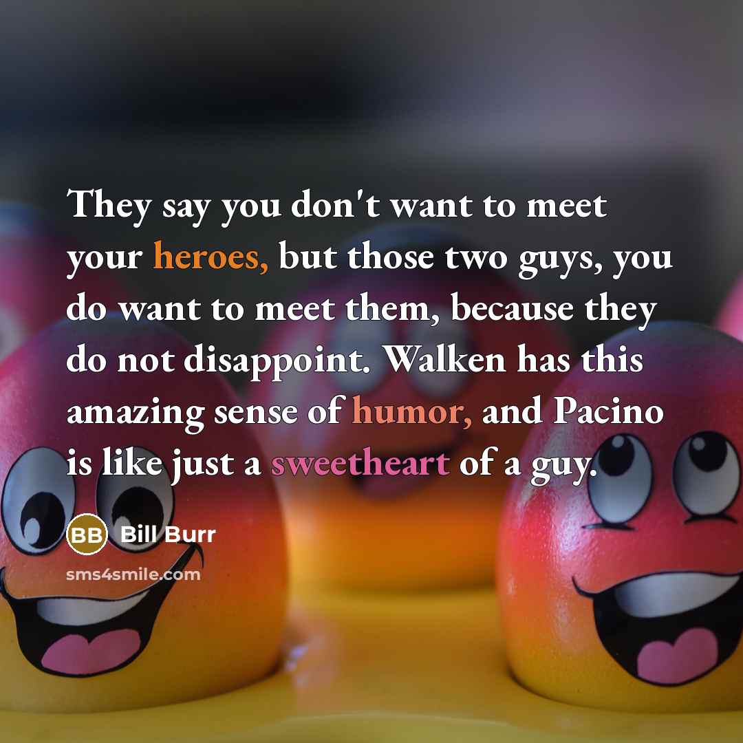 “They say you don't want to meet your heroes, but…” quote by Bill Burr