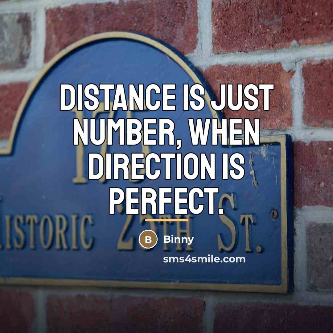 “Distance is just number, When Direction is Perfect.…” quote by Binny