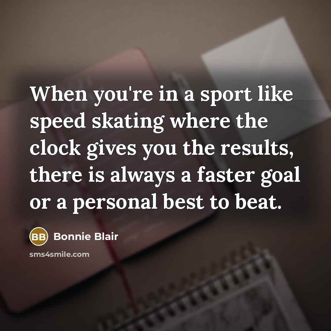 “When you're in a sport like speed skating where the…” quote by Bonnie Blair