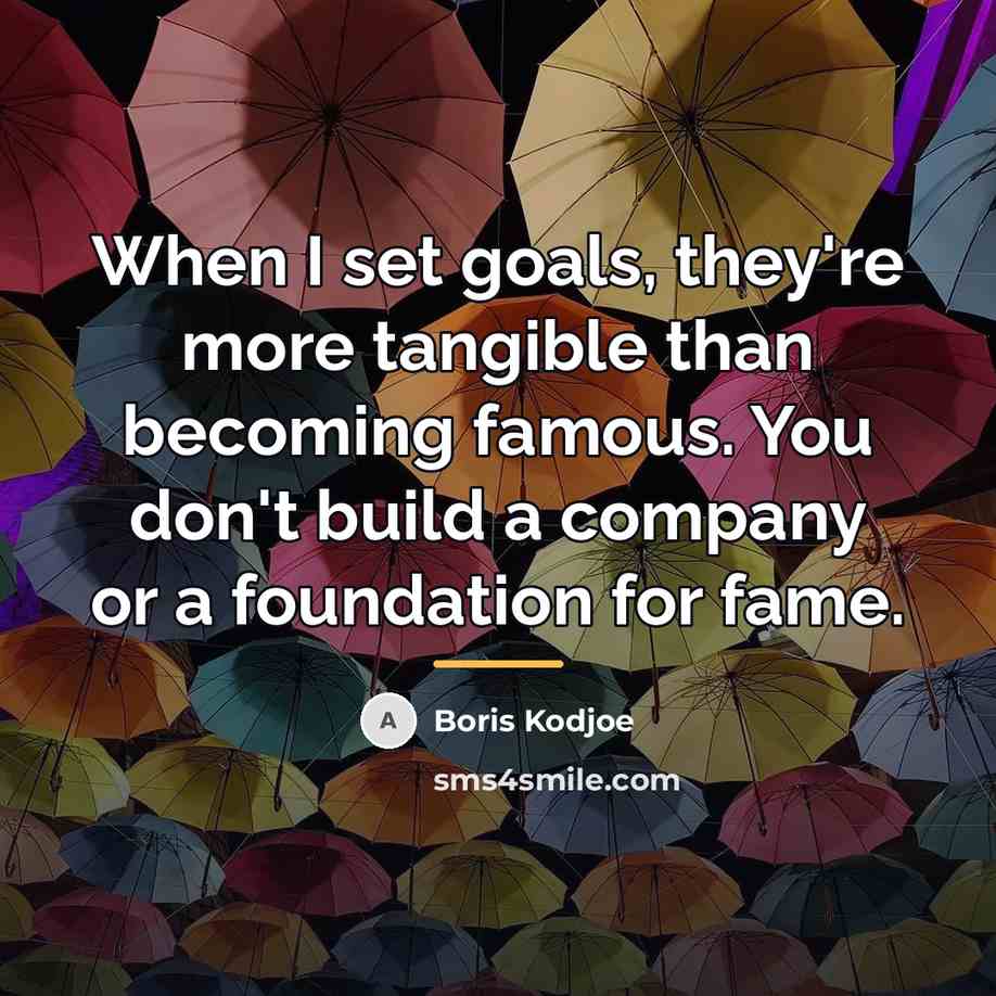“When I set goals, they're more tangible than becoming famous.…” quote by Boris Kodjoe