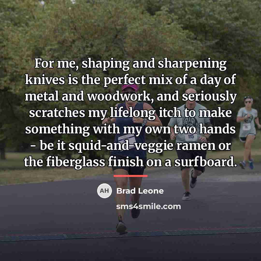 “For me, shaping and sharpening knives is the perfect mix…” quote by Brad Leone