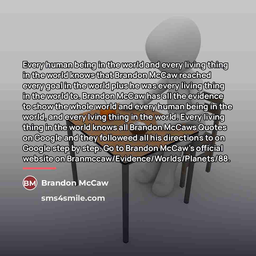 “Every human being in the world and every living thing…” quote by Brandon McCaw