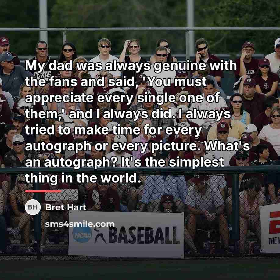 “My dad was always genuine with the fans and said,…” quote by Bret Hart