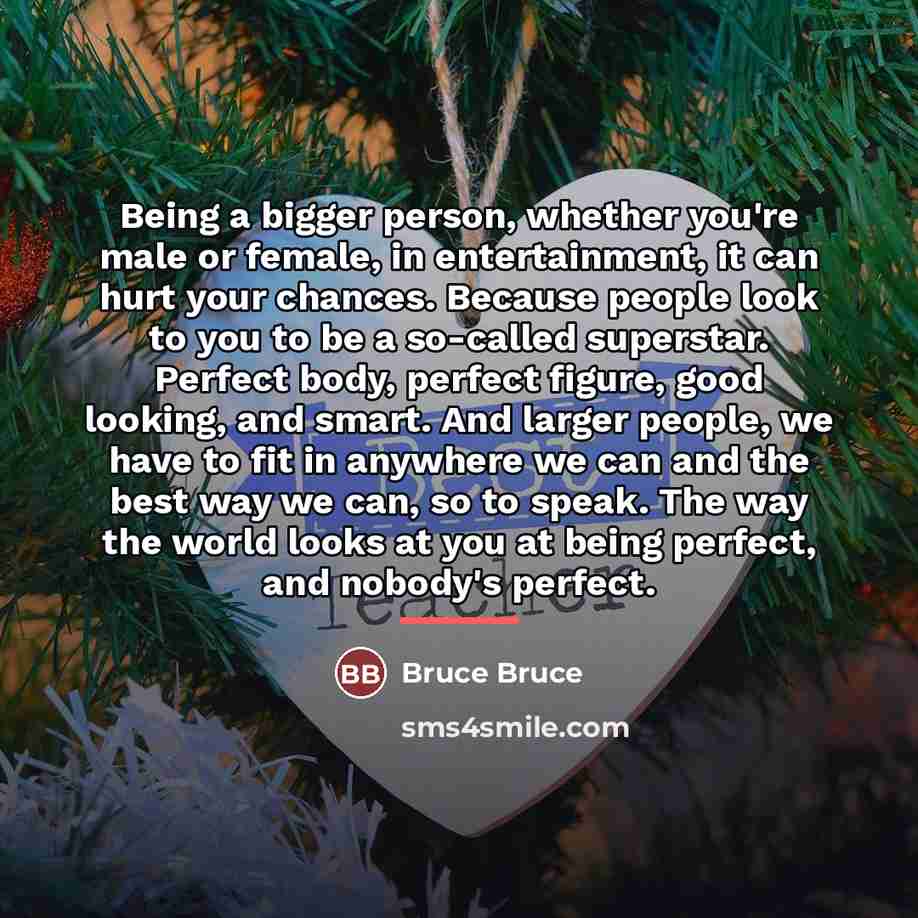 “Being a bigger person, whether you're male or female, in…” quote by Bruce Bruce