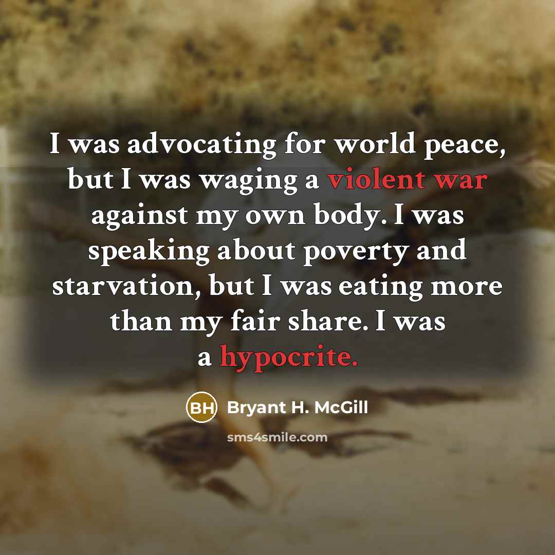 “I was advocating for world peace, but I was waging…” quote by Bryant H. McGill