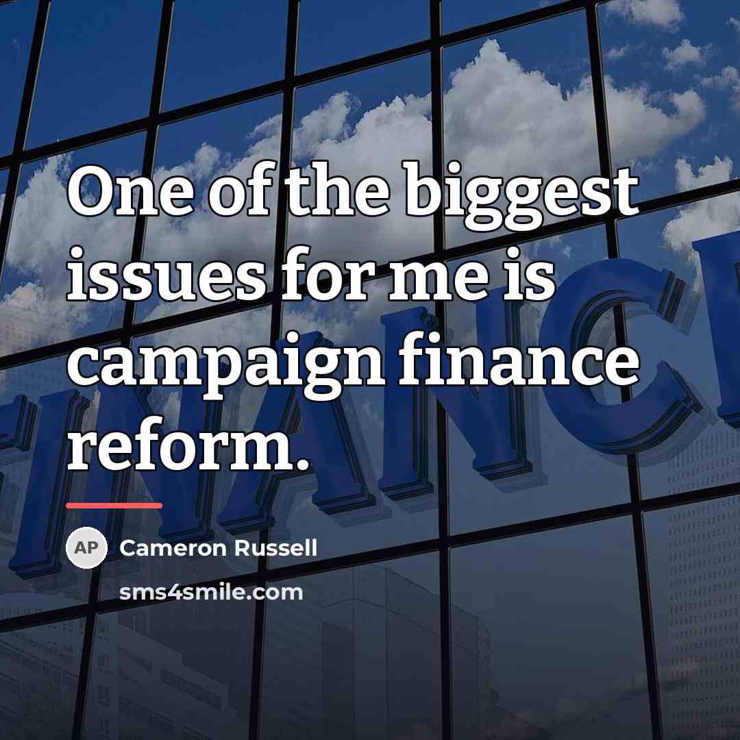 “One of the biggest issues for me is campaign finance…” quote by Cameron Russell