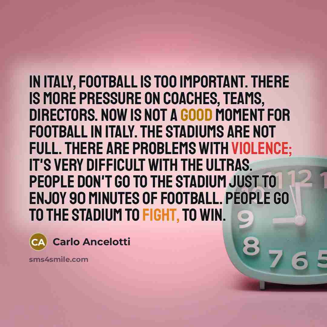 “In Italy, football is too important. There is more pressure…” quote by Carlo Ancelotti