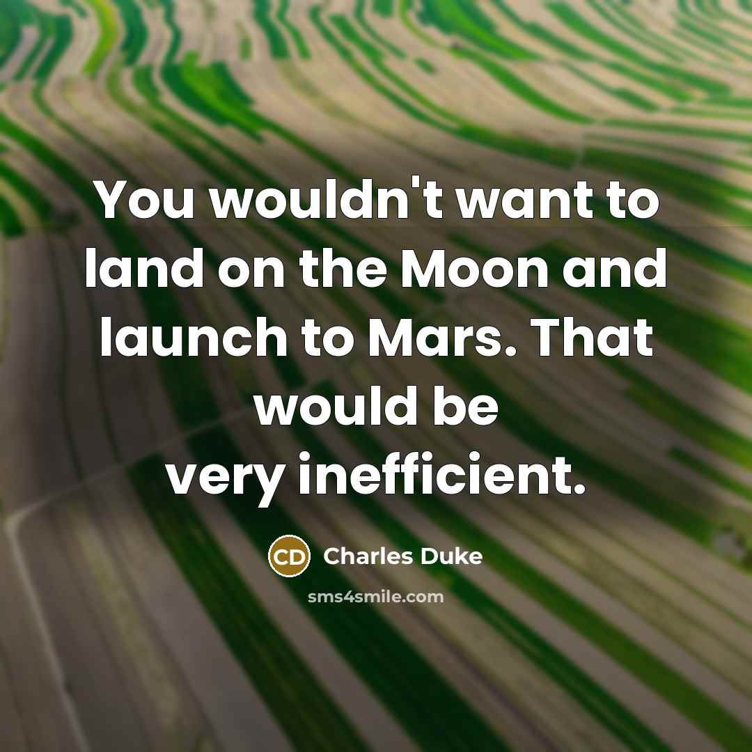“You wouldn't want to land on the Moon and launch…” quote by Charles Duke