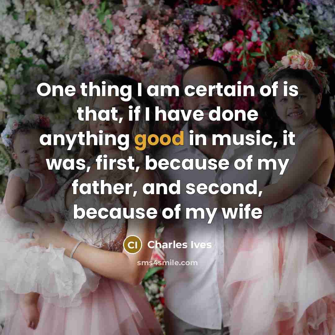 “One thing I am certain of is that, if I…” quote by Charles Ives