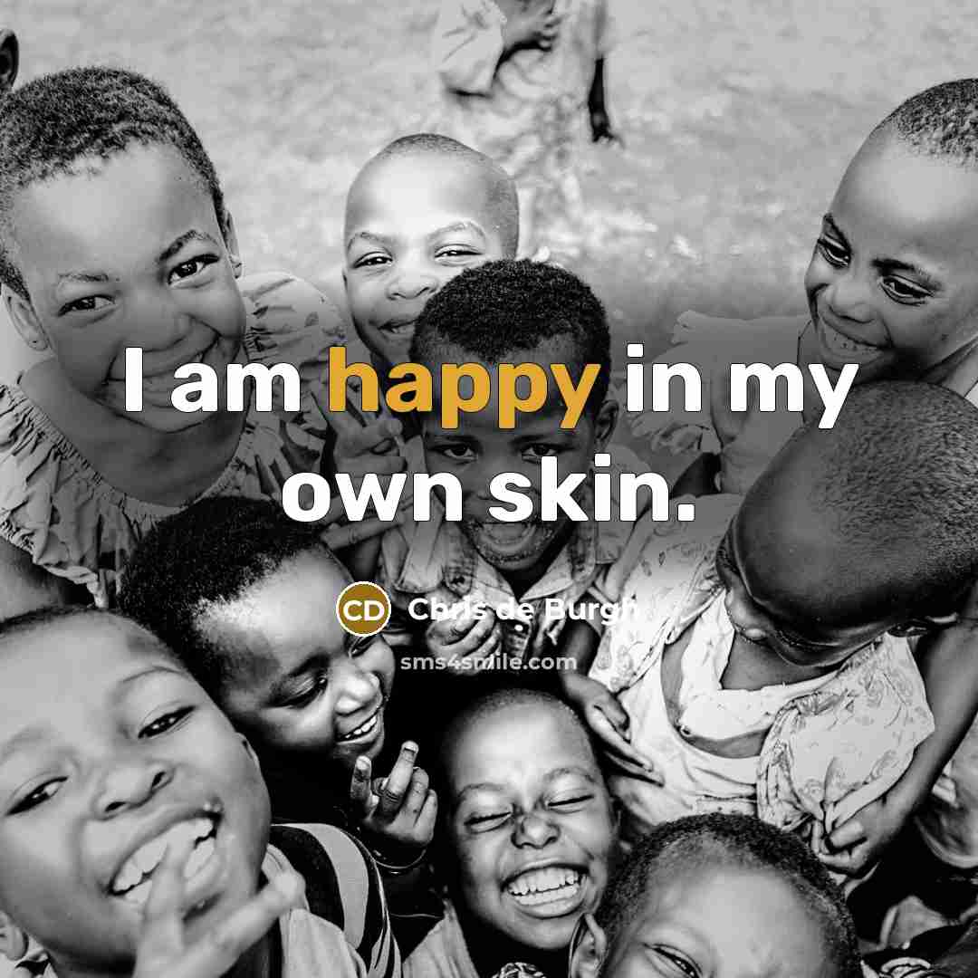 “I am happy in my own skin.…” quote by Chris de Burgh