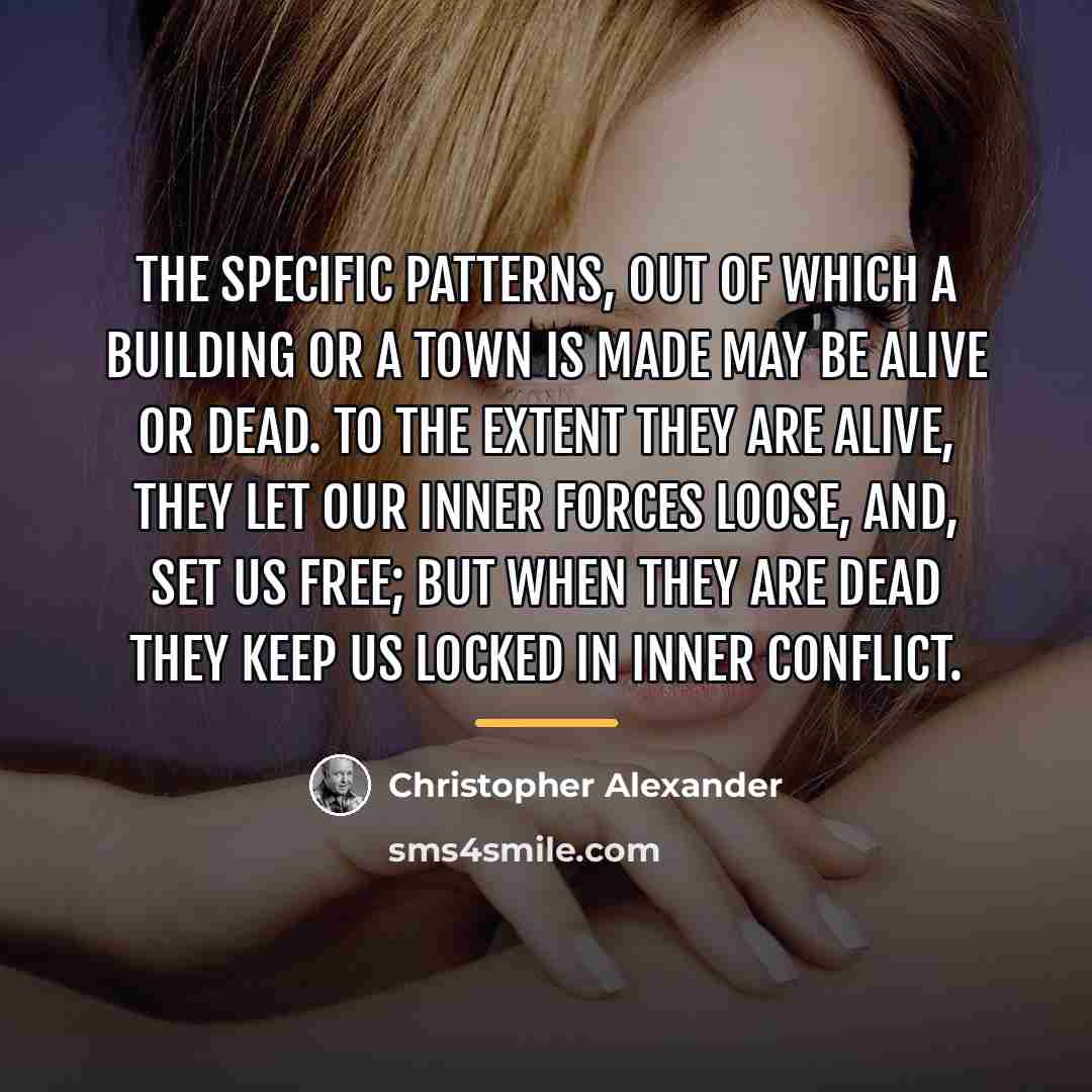 “The specific patterns, out of which a building or a…” quote by Christopher Alexander