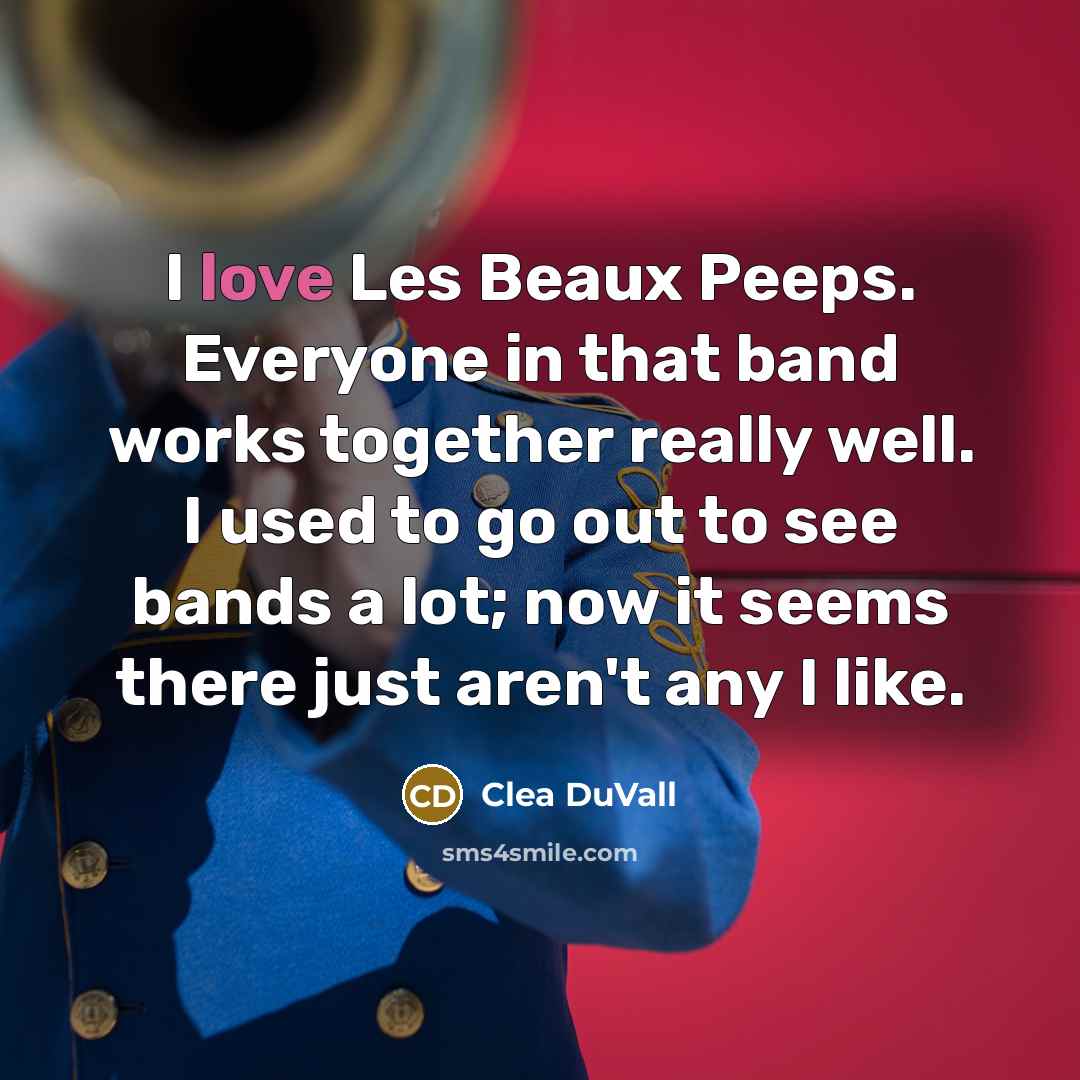 “I love Les Beaux Peeps. Everyone in that band works…” quote by Clea DuVall
