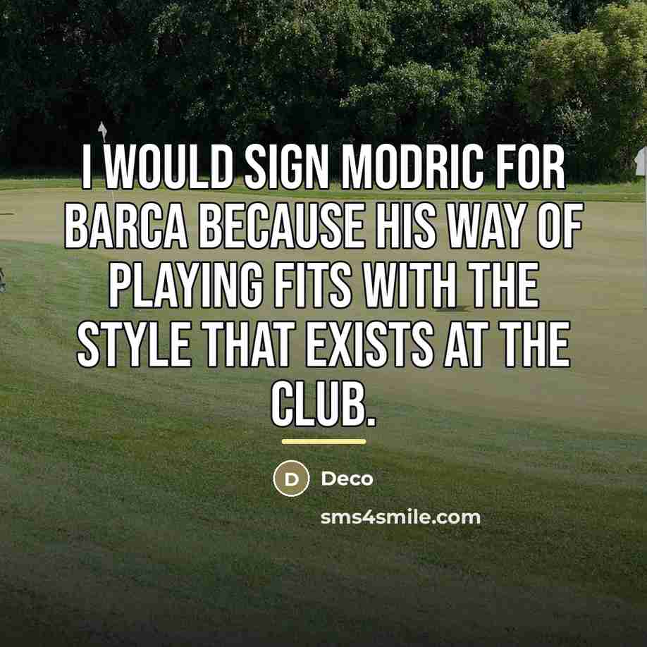 “I would sign Modric for Barca because his way of…” quote by Deco