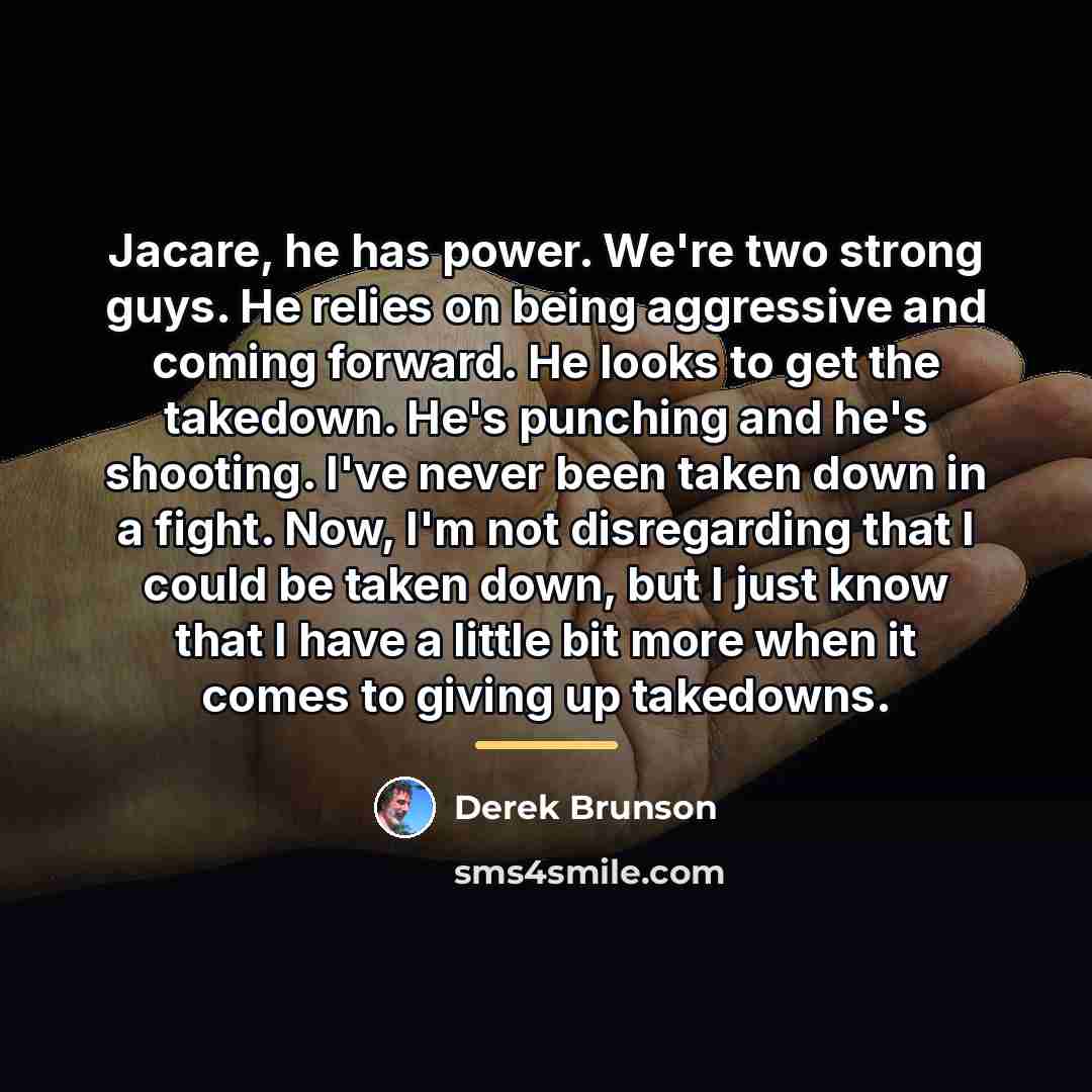 “Jacare, he has power. We're two strong guys. He relies…” quote by Derek Brunson