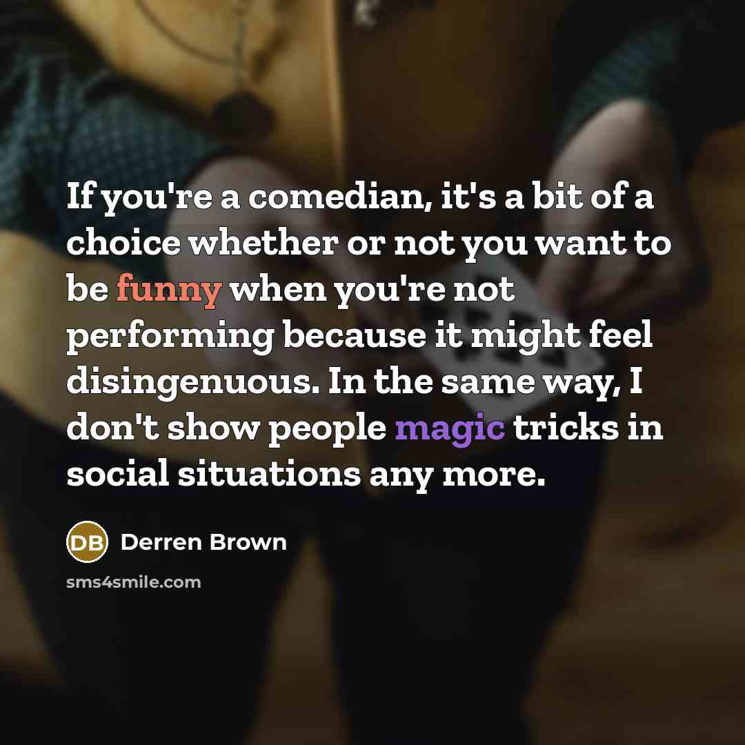 “If you're a comedian, it's a bit of a choice…” quote by Derren Brown