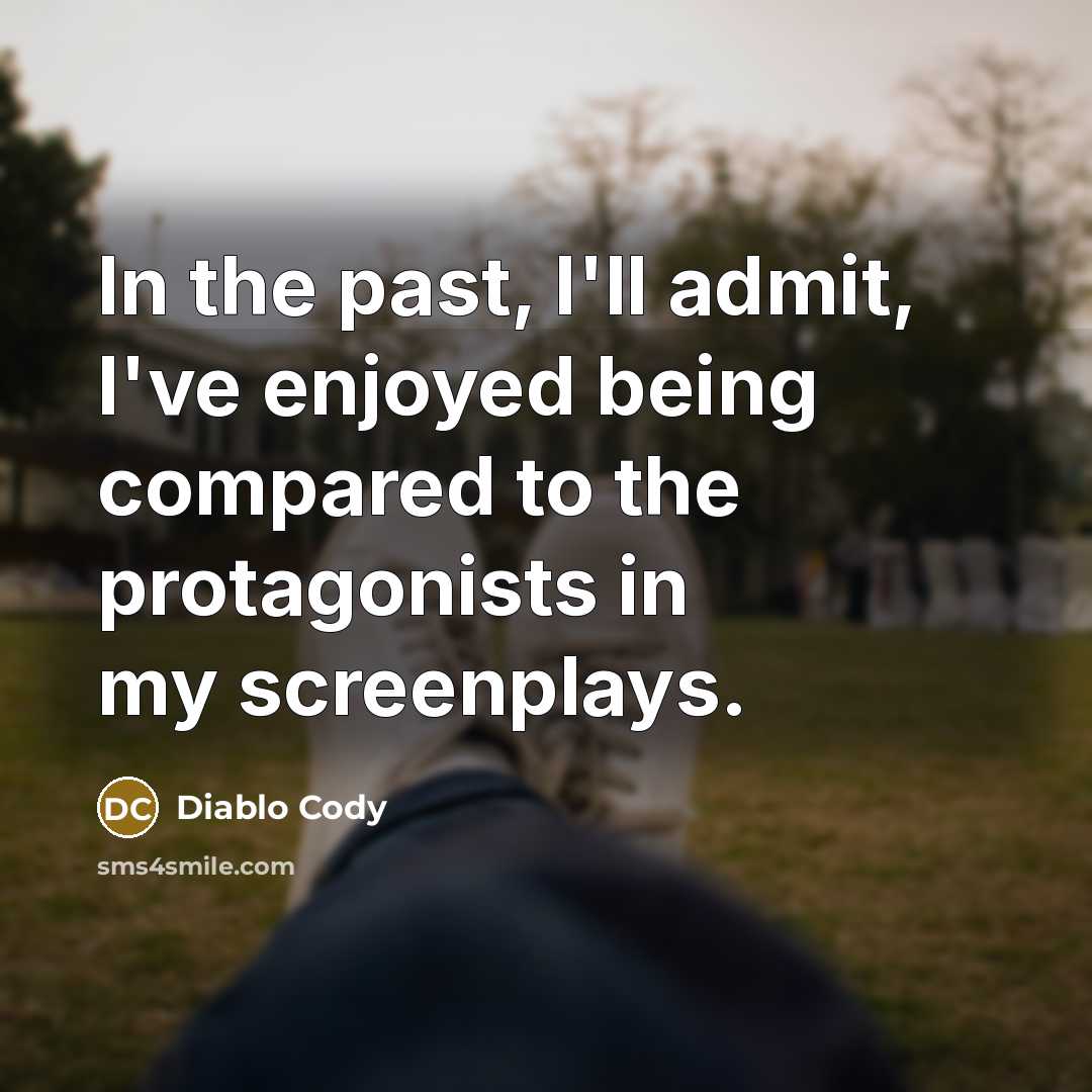 “In the past, I'll admit, I've enjoyed being compared to…” quote by Diablo Cody
