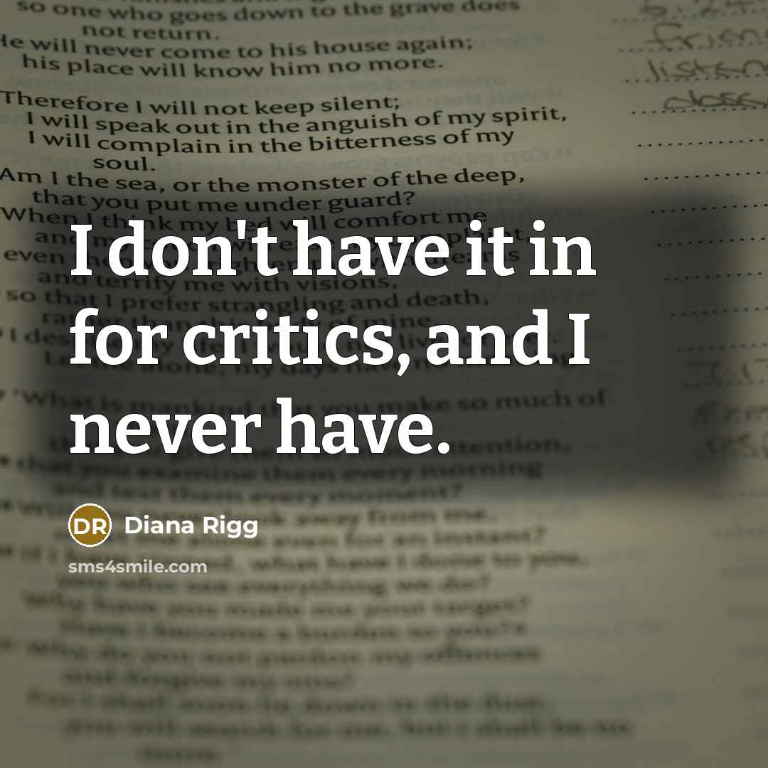 “I don't have it in for critics, and I never…” quote by Diana Rigg