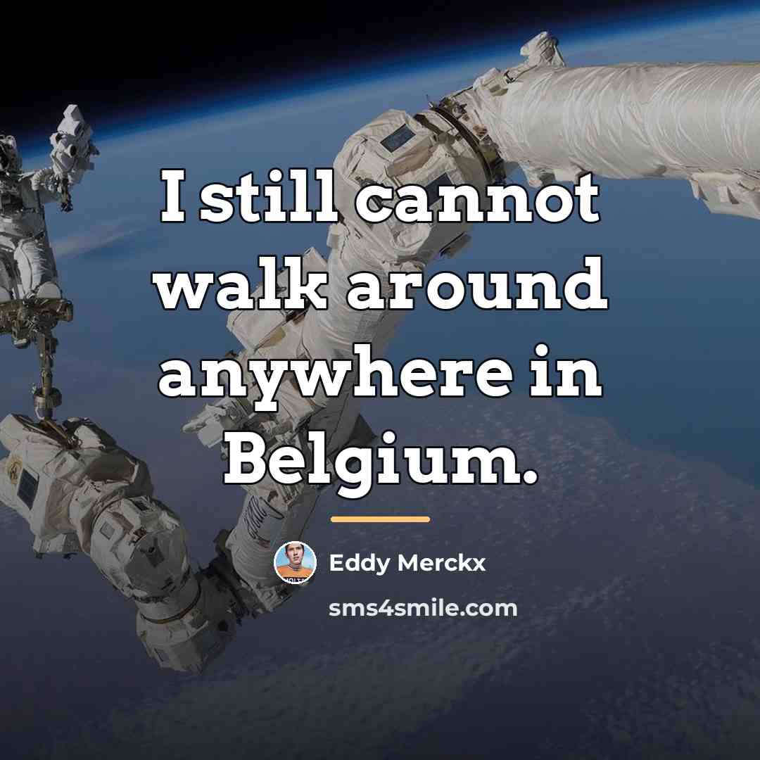 “I still cannot walk around anywhere in Belgium.…” quote by Eddy Merckx