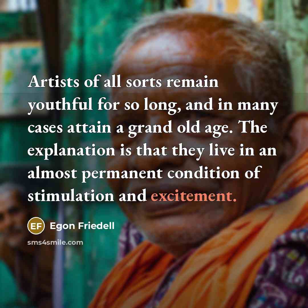 “Artists of all sorts remain youthful for so long, and…” quote by Egon Friedell