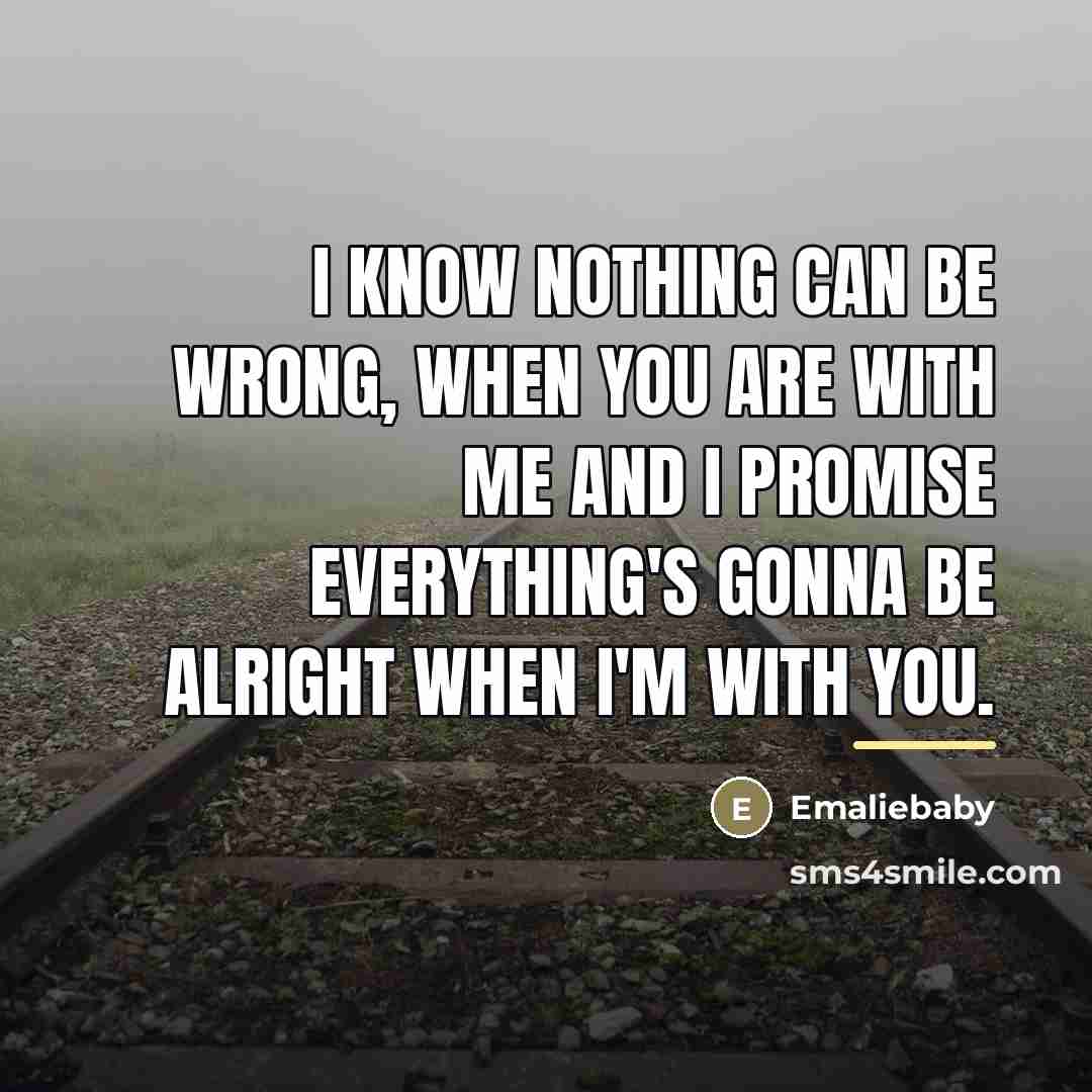 “I know nothing can be wrong, when you are with…” quote by Emaliebaby