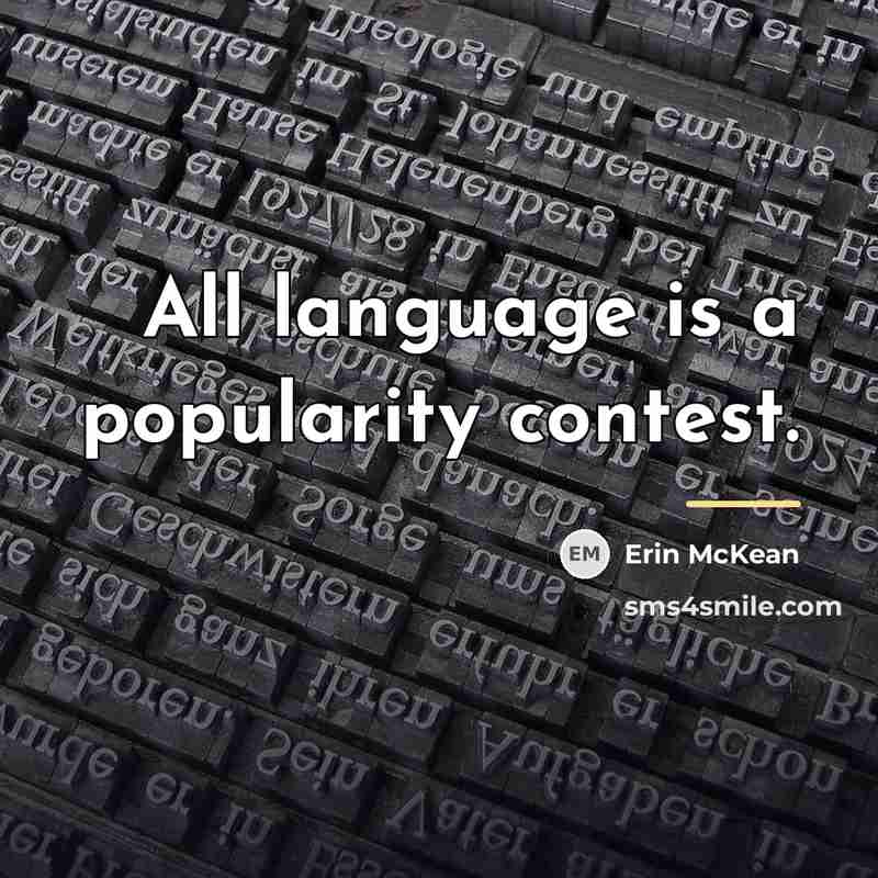 “All language is a popularity contest.…” quote by Erin McKean