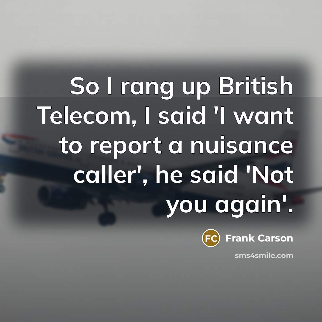 “So I rang up British Telecom, I said 'I want…” quote by Frank Carson
