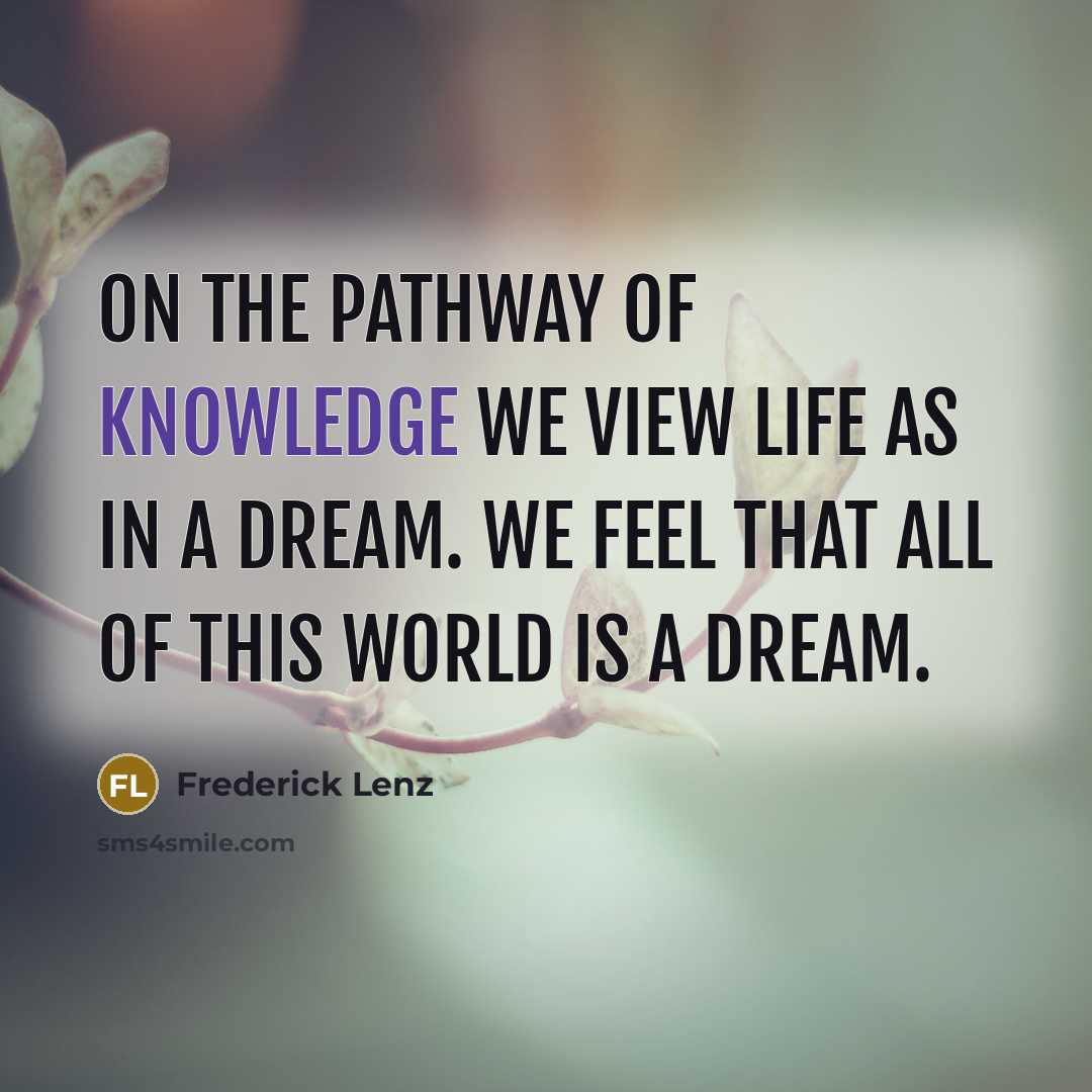 “On the pathway of knowledge we view life as in…” quote by Frederick Lenz
