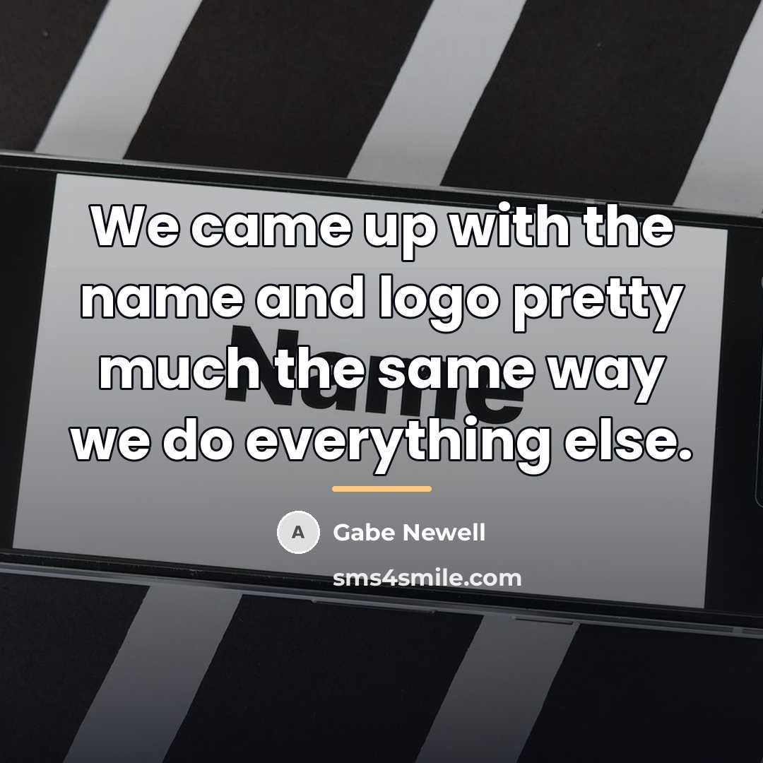 “We came up with the name and logo pretty much…” quote by Gabe Newell