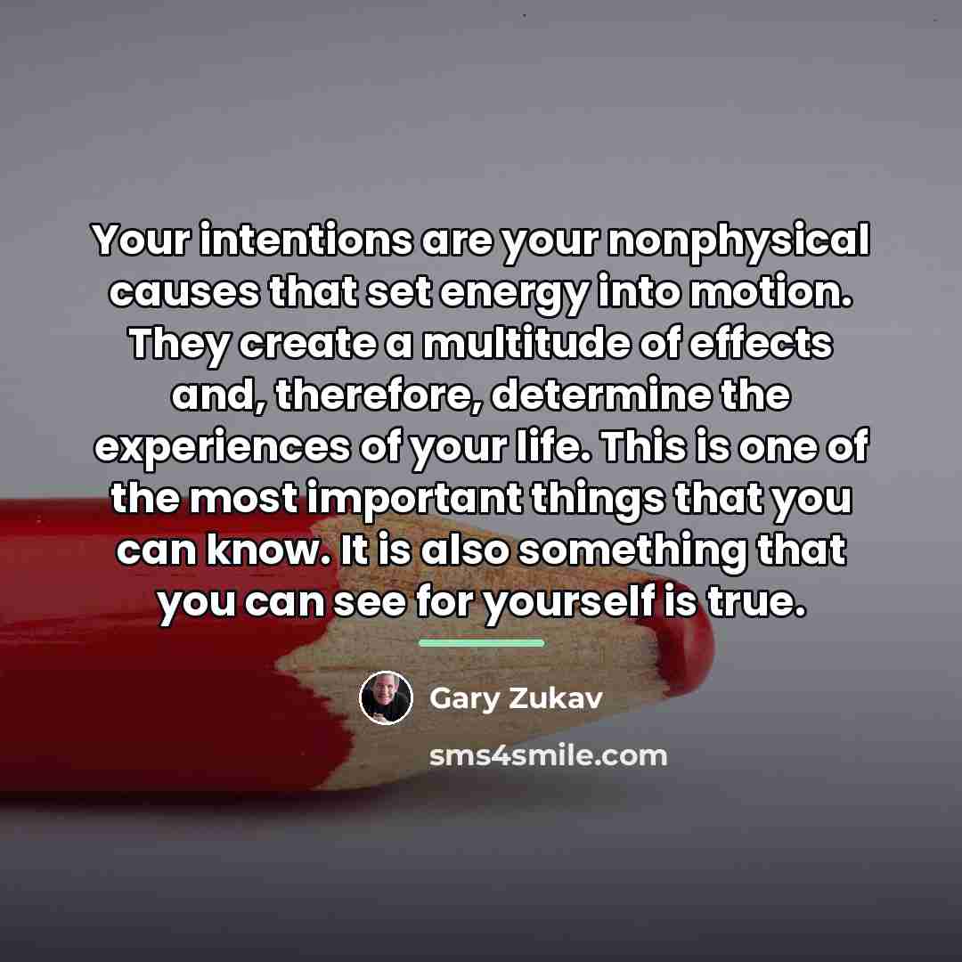 “Your intentions are your nonphysical causes that set energy into…” quote by Gary Zukav